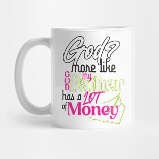 GOD? MORE LIKE GOD MY FATHER HAS A LOT OF MONEY Mug